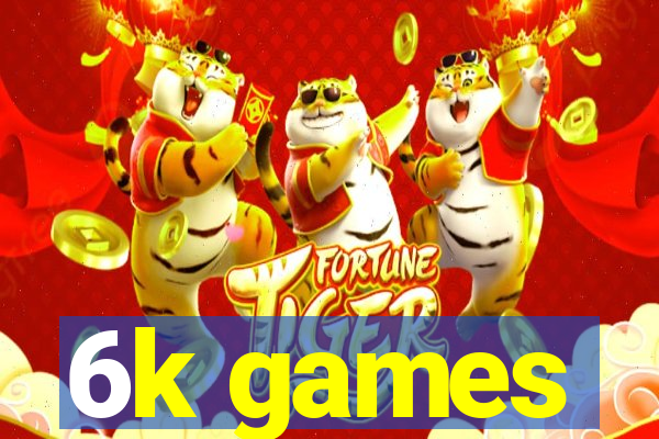 6k games